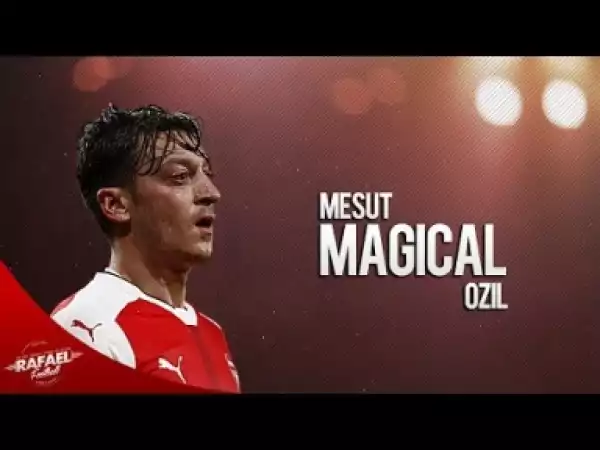 Video: Mesut Özil 2017 - Magical Passing , Assists , Goals & Skills